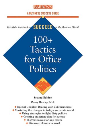 100+ Tactics for Office Politics (Barron's Business Success Ser.)