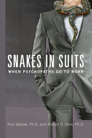 Snakes in Suits: When Psychopaths Go to Work
