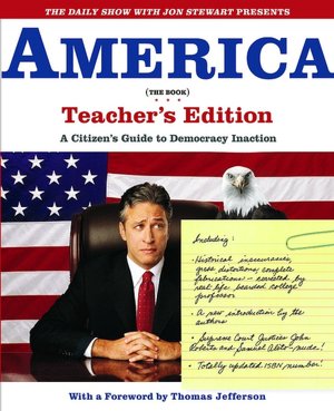 The Daily Show with Jon Stewart Presents America (The Book) Teacher's Edition: A Citizen's Guide to Democracy Inaction