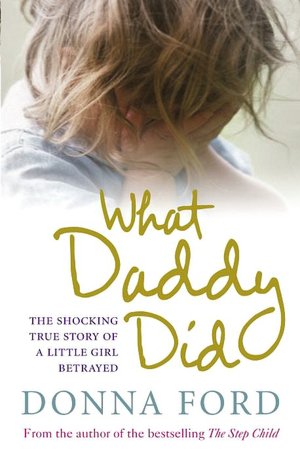 What Daddy Did: The Shocking true story of a little girl betrayed