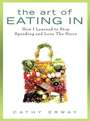 The Art of Eating In: How I Learned to Stop Spending and Love the Stove