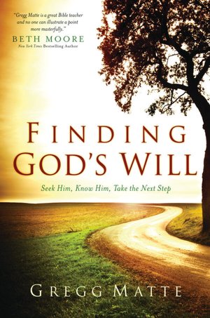 Finding God's Will: Seek Him, Know Him, Take the Next Step