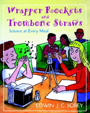 Wrapper Rockets and Trombone Straws: Science at Every Meal
