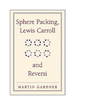 Sphere Packing, Lewis Carroll, and Reversi: Martin Gardner's New Mathematical Diversions