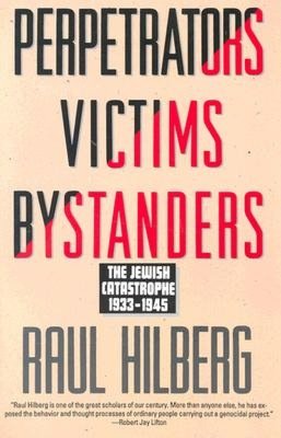 Perpetrators Victims Bystanders: Jewish Catastrophe 1933-1945
