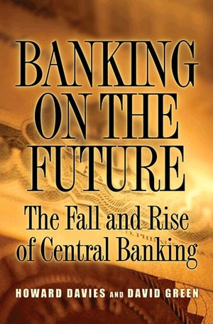 Banking on the Future: The Fall and Rise of Central Banking