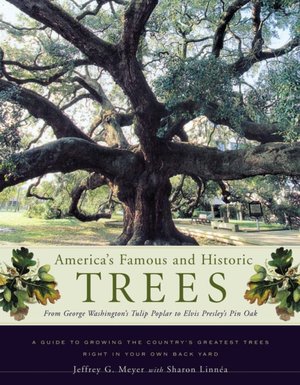 America's Famous and Historic Trees: From George Washington's Tulip Poplar to Elvis Presley's Pin Oak