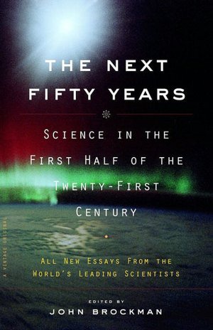 Next Fifty Years: Science in the First Half of the Twenty-First Century