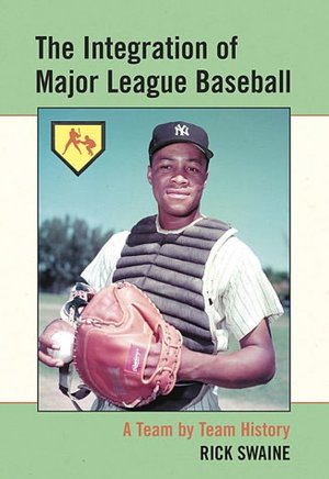 The Integration of Major League Baseball: A Team by Team History