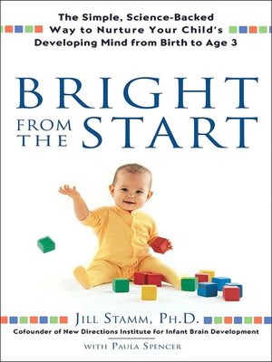 Bright From the Start: The Simple, Science-Backed Way to Nurture Your Child's Developing Mind from Birth to Age 3