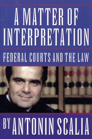A Matter of Interpretation: Federal Courts and the Law: Federal Courts and the Law
