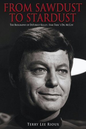 From Sawdust to Stardust: The Biography of DeForest Kelley, Star Trek's Dr. McCoy