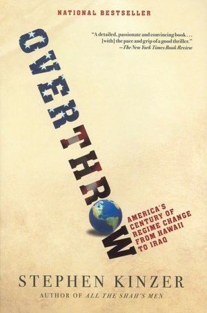 Overthrow: America's Century of Regime Change from Hawaii to Iraq