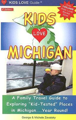 Kids Love Michigan: A Family Travel Guide to Exploring Kid-Tested Places in Michigan... Year Round! (4th Edition)