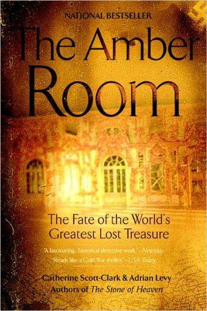The Amber Room: The Fate of the World's Greatest Lost Treasure Catherine Scott-Clark and Adrian Levy