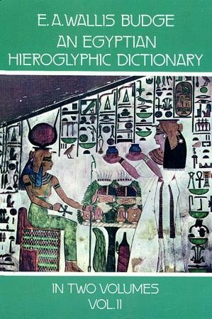 An Egyptian Hieroglyphic Dictionary: With an Index of English Words, King List, an Geographical List with Indexes, List of Hieroglyphic Characters,