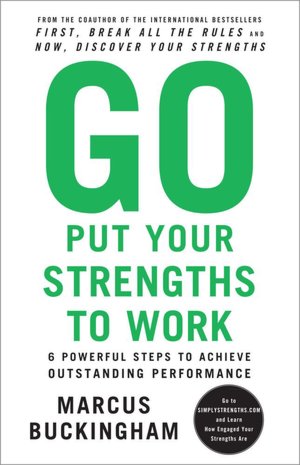 Ebooks for men free download Go Put Your Strengths to Work: 6 Powerful Steps to Achieve Outstanding Performance 