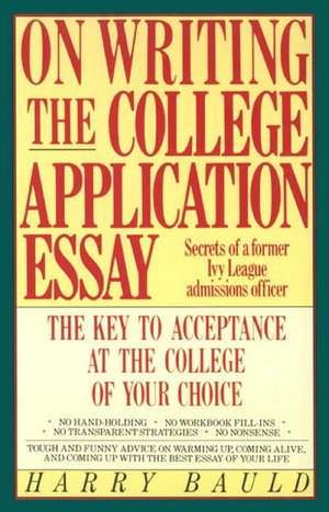 On Writing the College Application Essay: The Key to Acceptance at the College of Your Choice