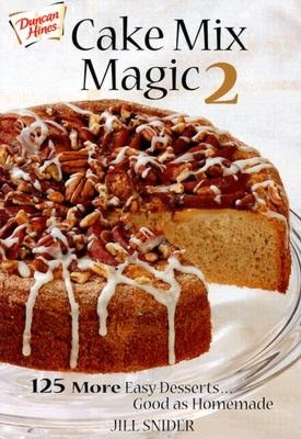 Cake Mix Magic 2: 125 More Easy Desserts...Good as Homemade