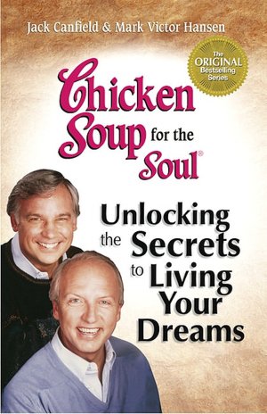 Chicken Soup for the Soul: Unlocking the Secrets to Living Your Dreams