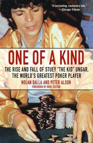 One of a Kind: The Rise and Fall of Stuey The Kid Ungar, the World's Greatest Poker Player