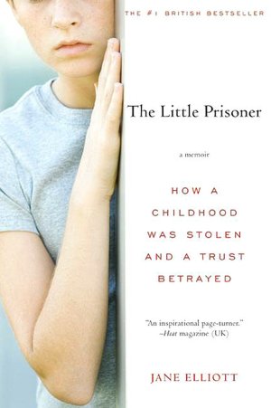 Free ebook downloads for ipads The Little Prisoner: How a Childhood Was Stolen and a Trust Betrayed by Jane Elliott 9780061561313