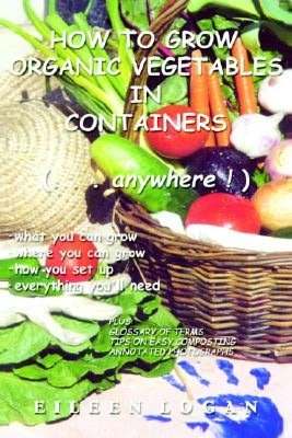 How To Grow Organic Vegetables In Containers (¿Anywhere!)