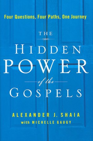The Hidden Power of the Gospels: Four Questions, Four Paths, One Journey