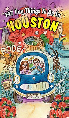 147 Fun Things to Do in Houston, 6th edition