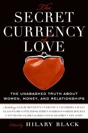 The Secret Currency of Love: The Unabashed Truth About Women, Money, and Relationships