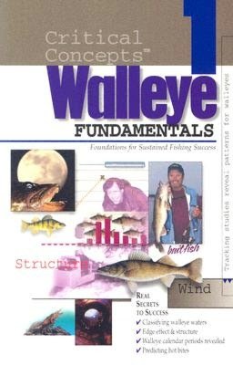 Critical Concepts-Walleye 1: Fundamentals-Foundations for Sustained Fishing Success