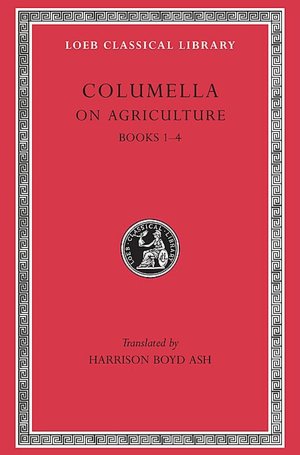 On Agriculture, Volume I: Books 1-4 (Loeb Classical Library)