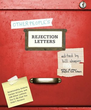 Other People's Rejection Letters: Relationship Enders, Career Killers, and 150 Other Letters You'll Be Glad You Didn't Receive