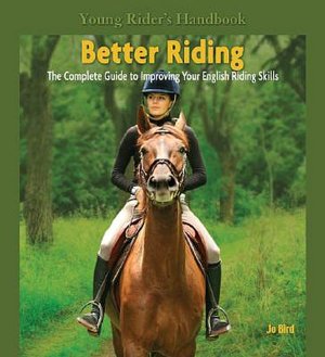 Young Rider's Handbook: Better Riding - The Complete Guide to Improving Your English and Western Riding Skills