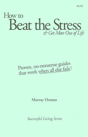 How to Beat the Stress and Get More out of Life : At Last! ? Good News about Stress and Anxiety