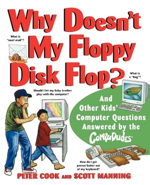 Why Doesn't My Floppy Disk Flop: And Other Kids' Computer Questions Answered by the CompuDudes