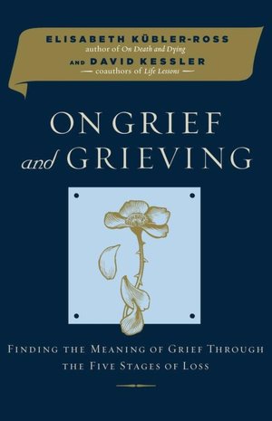 On Grief and Grieving: Finding the Meaning of Grief Through the Five Stages of Loss