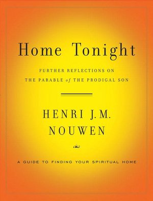 Home Tonight: Further Reflections on the Parable of the Prodigal Son