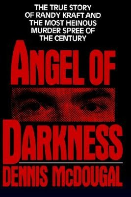 Angel of Darkness: The True Story of Randy Kraft and the Most Heinous Murder Spree