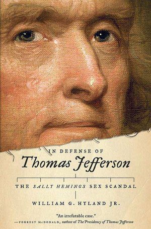 In Defense of Thomas Jefferson: The Sally Hemings Sex Scandal