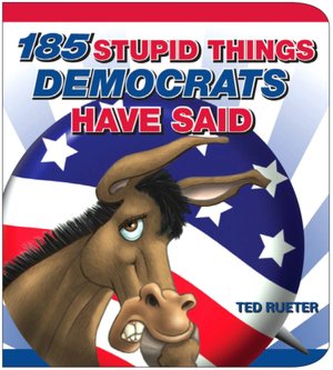 185 Stupid Things Democrats Have Said Ted Rueter