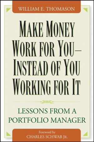 Make Money Work for You--Instead of You Working for It: Lessons from a Portfolio Manager