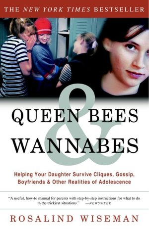Queen Bees & Wannabes: Helping Your Daughter Survive Cliques, Gossip, Boyfriends & Other Realities of Adolescence