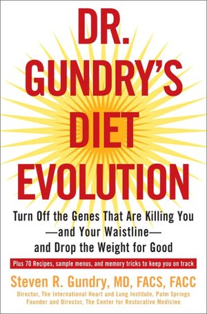 Dr. Gundry's Diet Evolution: Turn Off the Genes That Are Killing You--And Your Waistline--And Drop the Weight for Good