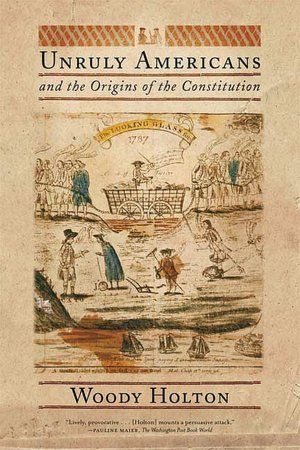 Unruly Americans and the Origins of the Constitution