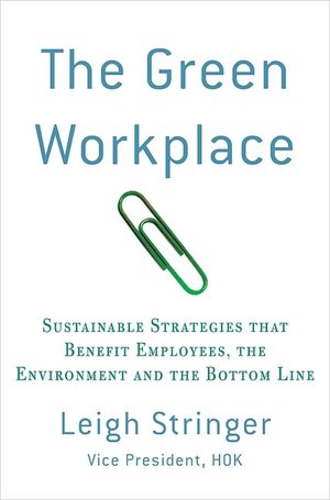 The Green Workplace: Sustainable Strategies That Benefit Employees, the Environment and the Bottom Line