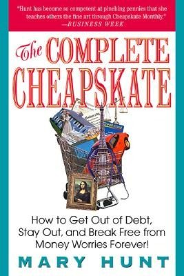 Complete Cheapskate: How to Get Out of Debt, Stay Out, and Break Free from Money Worries Forever!