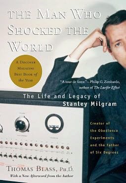 The Man Who Shocked The World: The Life and Legacy of Stanley Milgram