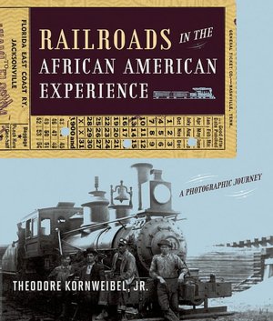 Railroads in the African American Experience: A Photographic Journey