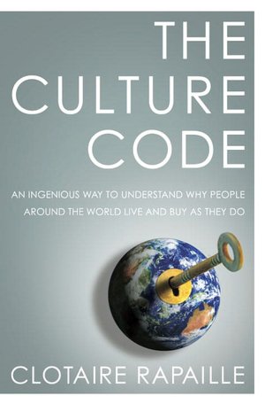 The Culture Code: An Ingenious Way to Understand Why People around the World Live and Buy as They Do